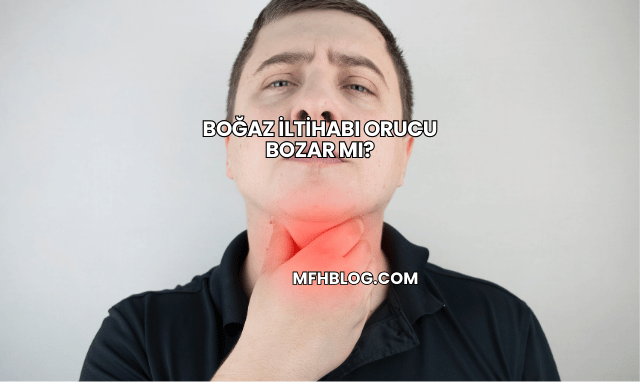 Boğaz İltihabı Orucu Bozar mı?