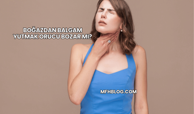 Boğazdan Balgam Yutmak Orucu Bozar mı?