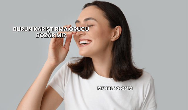 Burun Karıştırma Orucu Bozar mı?