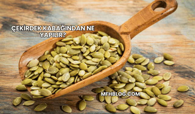 Çekirdek Kabağından Ne Yapılır?