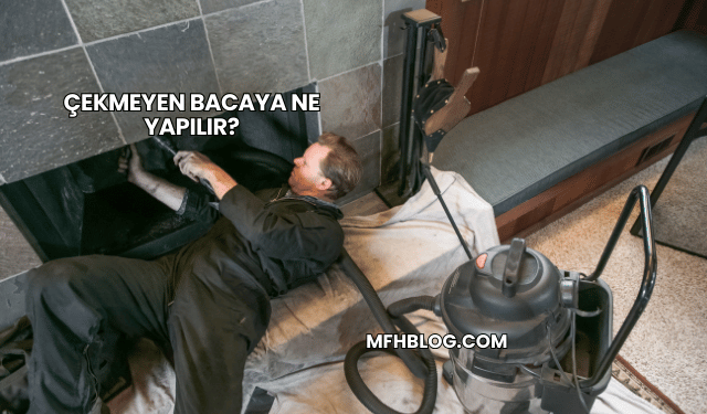 Çekmeyen Bacaya Ne Yapılır?