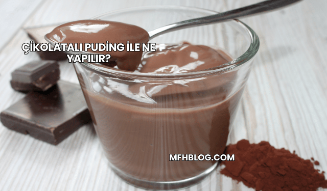 Çikolatalı Puding ile Ne Yapılır?
