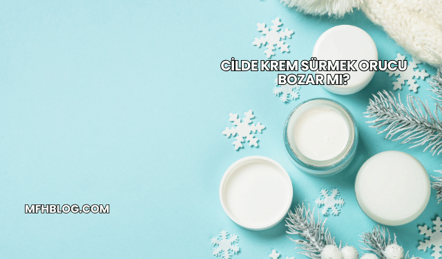 Cilde Krem Sürmek Orucu Bozar mı?