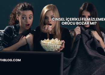 Cinsel İçerikli Film İzlemek Orucu Bozar mı?