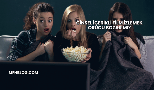 Cinsel İçerikli Film İzlemek Orucu Bozar mı?