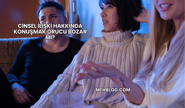 Cinsel İlişki Hakkında Konuşmak Orucu Bozar mı?