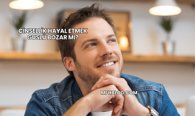 Cinsellik Hayal Etmek Guslü Bozar mı?