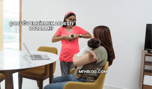 Çocuğu Emzirmek Abdesti Bozar mı?