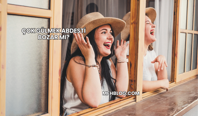 Çok Gülmek Abdesti Bozar mı?