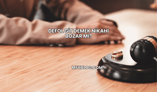 Defol Git Demek Nikahı Bozar mı?