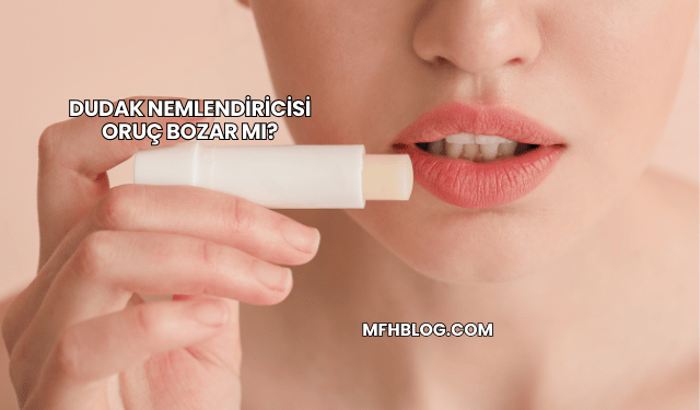 Dudak Nemlendiricisi Oruç Bozar mı?