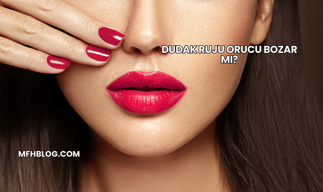 Dudak Ruju Orucu Bozar mı?