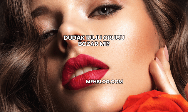 Dudak Ruju Orucu Bozar mı?