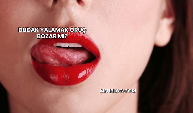 Dudak Yalamak Oruç Bozar mı?