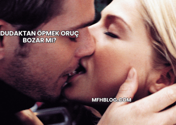 Dudaktan Öpmek Oruç Bozar mı?