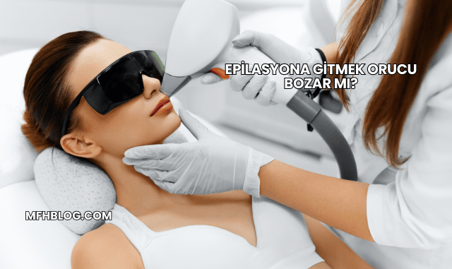 Epilasyona Gitmek Orucu Bozar mı?