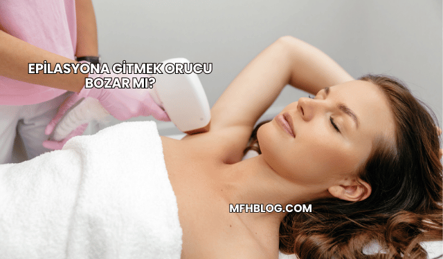 Epilasyona Gitmek Orucu Bozar mı?