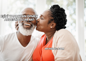 Eşini Yanaktan Öpmek Abdesti Bozar mı?