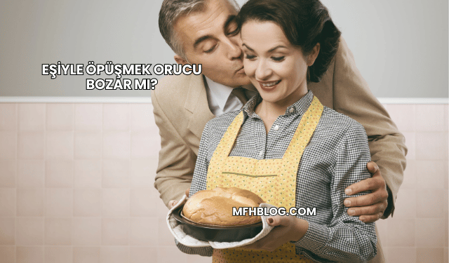 Eşiyle Öpüşmek Orucu Bozar mı?