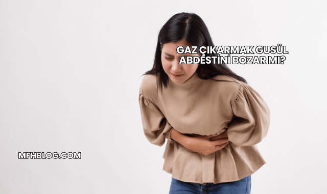 Gaz Çıkarmak Gusül Abdestini Bozar mı?