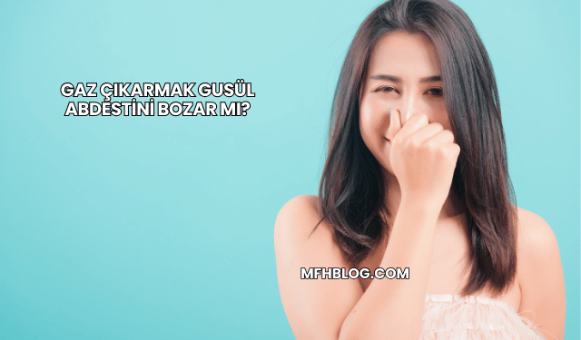 Gaz Çıkarmak Gusül Abdestini Bozar mı?