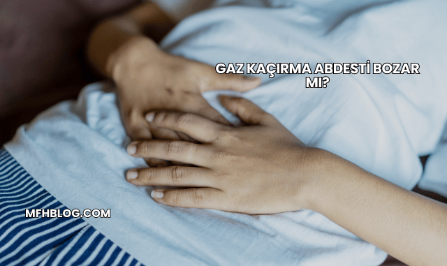 Gaz Kaçırma Abdesti Bozar mı?