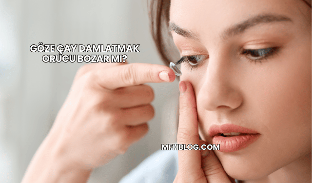 Göze Çay Damlatmak Orucu Bozar mı?