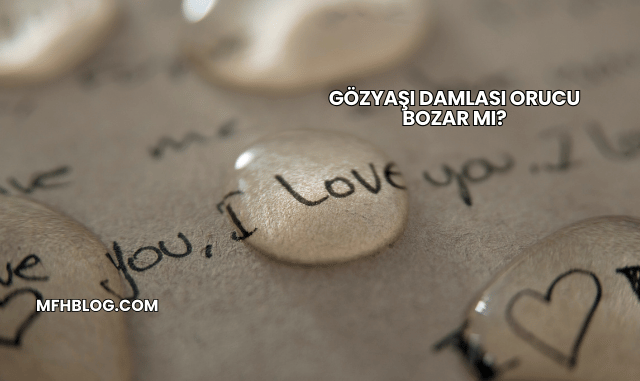 Gözyaşı Damlası Orucu Bozar mı?