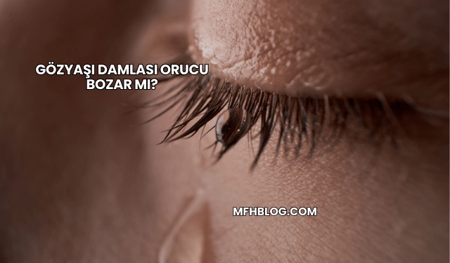 Gözyaşı Damlası Orucu Bozar mı?