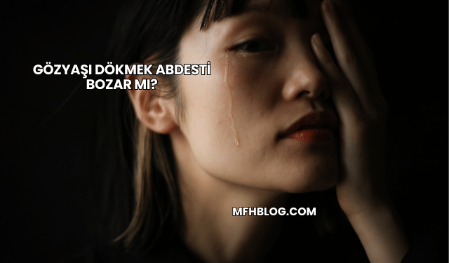 Gözyaşı Dökmek Abdesti Bozar mı?