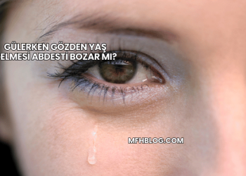 Gülerken Gözden Yaş Gelmesi Abdesti Bozar mı?