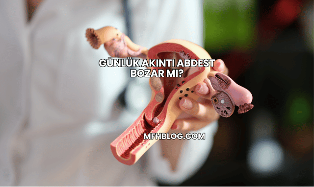 Günlük Akıntı Abdest Bozar mı?