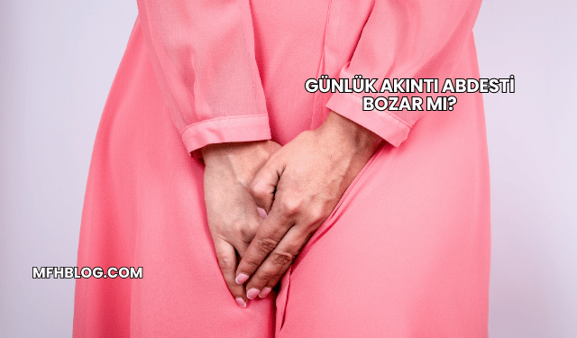 Günlük Akıntı Abdesti Bozar mı?