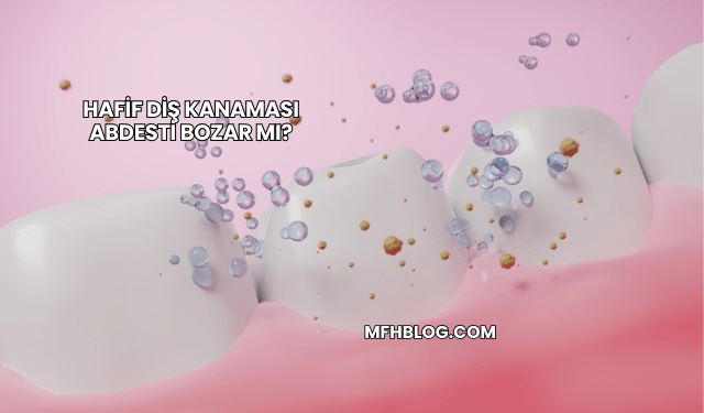 Hafif Diş Kanaması Abdesti Bozar mı?