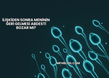 İlişkiden Sonra Meninin Geri Gelmesi Abdesti Bozar mı?
