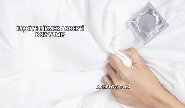 İlişkiye Girmek Abdesti Bozar mı?