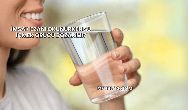 İmsak Ezanı Okunurken Su İçmek Orucu Bozar mı?