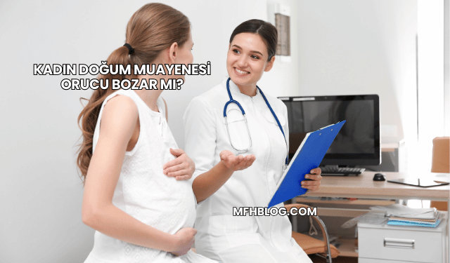 Kadın Doğum Muayenesi Orucu Bozar mı?