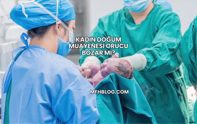 Kadın Doğum Muayenesi Orucu Bozar mı?