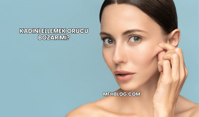 Kadını Ellemek Orucu Bozar mı?