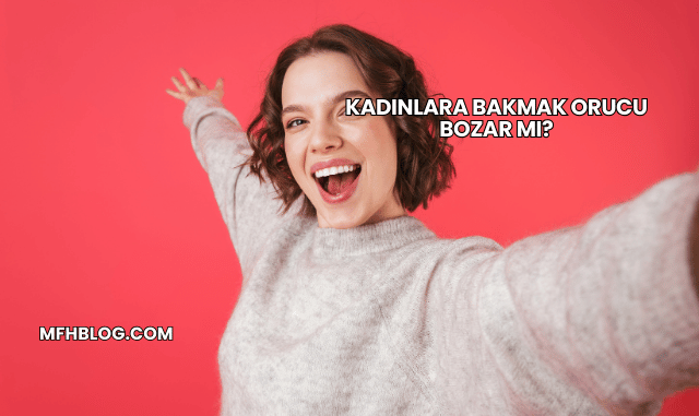 Kadınlara Bakmak Orucu Bozar mı?