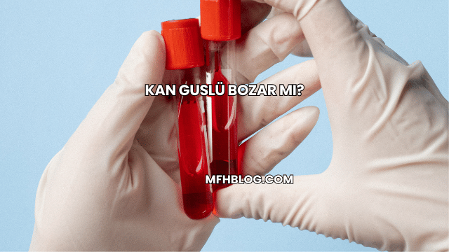 Kan Guslü Bozar mı?