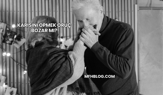 Karısını Öpmek Oruç Bozar mı?