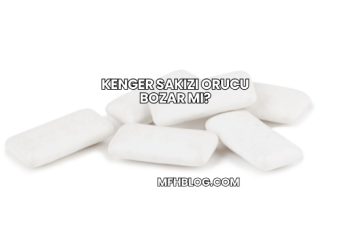 Kenger Sakızı Orucu Bozar mı?