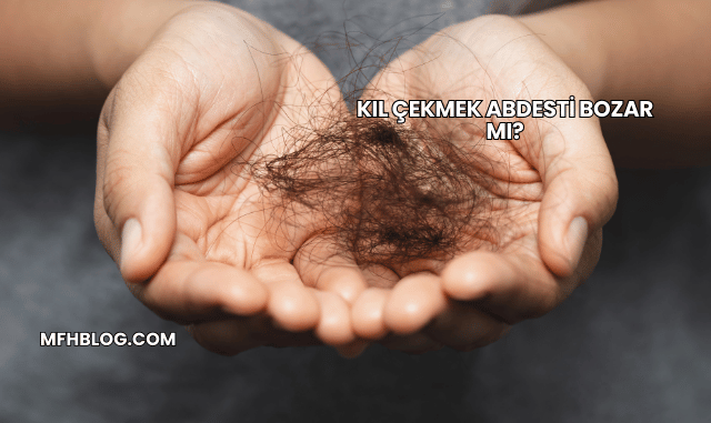 Kıl Çekmek Abdesti Bozar mı?