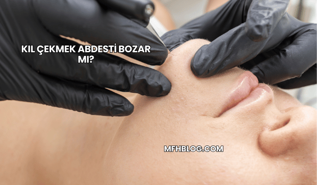 Kıl Çekmek Abdesti Bozar mı?