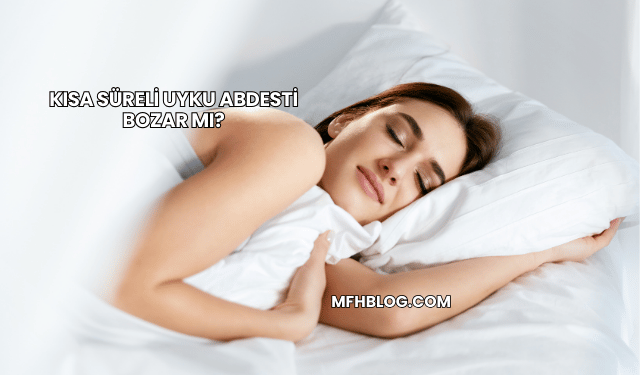 Kısa Süreli Uyku Abdesti Bozar mı?