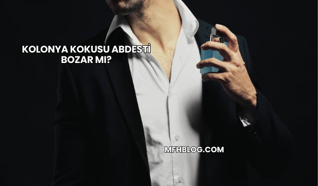 Kolonya Kokusu Abdesti Bozar mı?