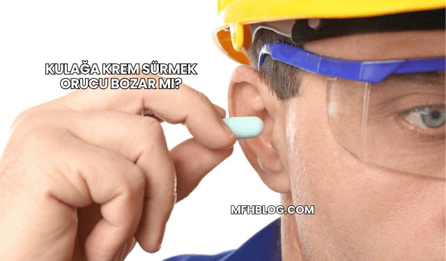 Kulağa Krem Sürmek Orucu Bozar mı?