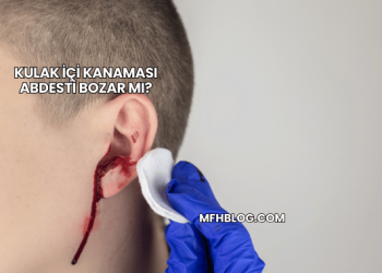 Kulak İçi Kanaması Abdesti Bozar mı?